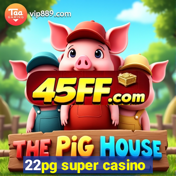 22pg super casino